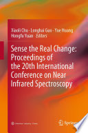 Sense the Real Change: Proceedings of the 20th International Conference on Near Infrared Spectroscopy [E-Book] /