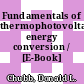 Fundamentals of thermophotovoltaic energy conversion / [E-Book]