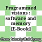 Programmed visions : software and memory [E-Book] /