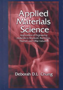 Applied materials science : applications of engineering materials in structural, electronics, thermal and other industries /