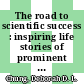 The road to scientific success : inspiring life stories of prominent researchers. Volume 1 [E-Book] /