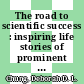 The road to scientific success : inspiring life stories of prominent researchers. Volume 2 [E-Book] /