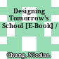 Designing Tomorrow's School [E-Book] /