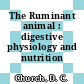 The Ruminant animal : digestive physiology and nutrition /