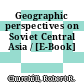 Geographic perspectives on Soviet Central Asia / [E-Book]