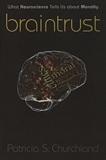 Braintrust : what neuroscience tells us about morality /