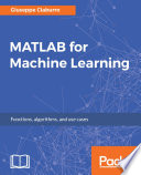 MATLAB for machine learning : functions, algorithms, and use cases [E-Book] /