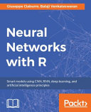 Neural networks with R : smart models using CNN, RNN, deep learning, and artificial intelligence principles [E-Book] /