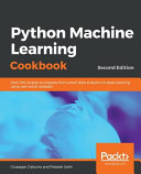 Python Machine Learning Cookbook : Over 100 recipes to progress from smart data analytics to deep learning using real-world datasets, 2nd edition [E-Book] /