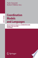 Coordination Models and Languages (vol. # 4038) [E-Book] / 8th International Conference, COORDINATION 2006, Bologna, Italy, June 14-16, 2006, Proceedings