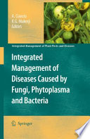 Integrated Management of Diseases Caused by Fungi, Phytoplasma and Bacteria [E-Book] /