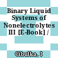 Binary Liquid Systems of Nonelectrolytes III [E-Book] /