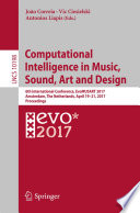 Computational Intelligence in Music, Sound, Art and Design [E-Book] : 6th International Conference, EvoMUSART 2017, Amsterdam, The Netherlands, April 19–21, 2017, Proceedings /