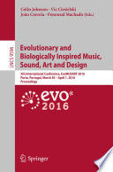 Evolutionary and Biologically Inspired Music, Sound, Art and Design [E-Book] : 5th International Conference, EvoMUSART 2016, Porto, Portugal, March 30 -- April 1, 2016, Proceedings /