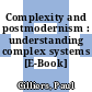 Complexity and postmodernism : understanding complex systems [E-Book] /