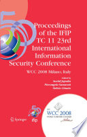 Proceedings of The Ifip Tc 11 23rd International Information Security Conference [E-Book] : IFIP 20th World Computer Congress, IFIP SEC’08, September 7-10, 2008, Milano, Italy /