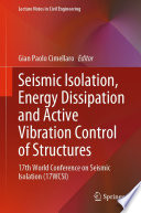 Seismic Isolation, Energy Dissipation and Active Vibration Control of Structures [E-Book] : 17th World Conference on Seismic Isolation (17WCSI) /