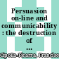 Persuasion on-line and communicability : the destruction of credibility in the virtual community and cognitive models [E-Book] /