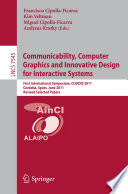 Communicability, Computer Graphics and Innovative Design for Interactive Systems [E-Book] : First International Symposium, CCGIDIS 2011, Córdoba, Spain, June 28-29, 2011, Revised Selected Papers /