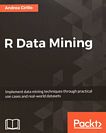 R data mining : implement data mining techniques through practical use cases and real-world datasets /