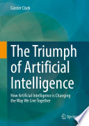 The Triumph of Artificial Intelligence [E-Book] : How Artificial Intelligence is Changing the Way We Live Together /