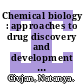 Chemical biology : approaches to drug discovery and development to targeting disease [E-Book] /