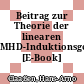 Beitrag zur Theorie der linearen MHD-Induktionsgeneratoren [E-Book] /