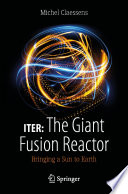 ITER: The Giant Fusion Reactor [E-Book] : Bringing a Sun to Earth /