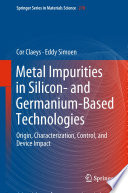 Metal Impurities in Silicon- and Germanium-Based Technologies [E-Book] : Origin, Characterization, Control, and Device Impact /
