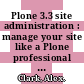 Plone 3.3 site administration : manage your site like a Plone professional [E-Book] /