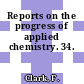 Reports on the progress of applied chemistry. 34.