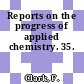 Reports on the progress of applied chemistry. 35.