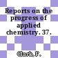Reports on the progress of applied chemistry. 37.