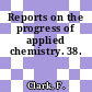 Reports on the progress of applied chemistry. 38.