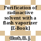 Purification of radioactive solvent with a flash vaporizer [E-Book]