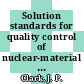 Solution standards for quality control of nuclear-material analytical measurements : for presentation at the November 30 - December 4, 1981, meeting of the American Nuclear Society (ANS) in San Francisco, California [E-Book] /