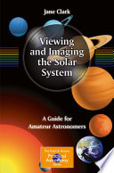 Viewing and Imaging the Solar System [E-Book] : A Guide for Amateur Astronomers /