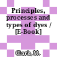 Principles, processes and types of dyes / [E-Book]