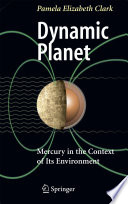 Dynamic Planet [E-Book] : Mercury in the Context of Its Environment /