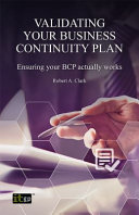 Validating your business continuity plan : ensuring your BCP really works [E-Book] /