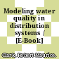 Modeling water quality in distribution systems / [E-Book]