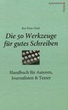 Die 50 Werkzeuge für gutes Schreiben : Handbuch für Autoren, Journalisten & Texter /