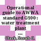 Operational guide to AWWA standard G100 : water treatment plant operation and management [E-Book] /