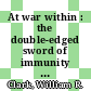 At war within : the double-edged sword of immunity [E-Book] /