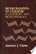 Biodegradation of cellulose : enzymology and biotechnology /