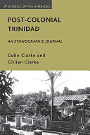 Post-colonial Trinidad : an ethnographic journal [E-Book] /