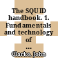 The SQUID handbook. 1. Fundamentals and technology of SQUIDs and SQUID systems /