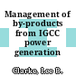 Management of by-products from IGCC power generation /