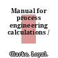 Manual for process engineering calculations /