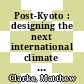 Post-Kyoto : designing the next international climate change protocol [E-Book] /